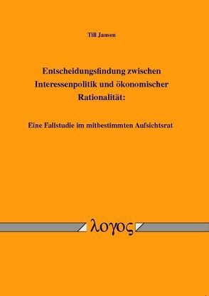 Entscheidungsfindung zwischen Interessenpolitik und ökonomischer Rationalität von Jansen,  Till