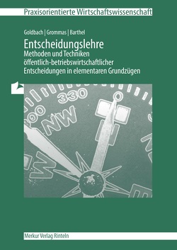 Entscheidungslehre – Methoden und Techniken von Barthel,  Thomas, Goldbach,  Arnim, Grommas,  Dieter