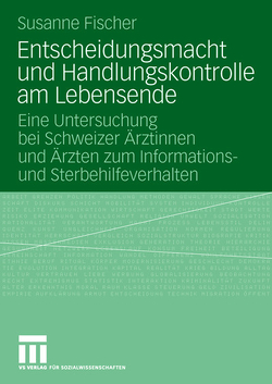 Entscheidungsmacht und Handlungskontrolle am Lebensende von Fischer,  Susanne