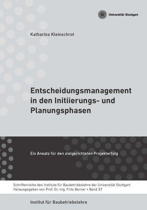 Entscheidungsmanagement in den Initiierungs- und Planungsphasen von Berner,  Fritz, Dr. Kleinschrot,  Katharina