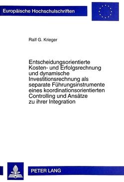 Entscheidungsorientierte Kosten- und Erfolgsrechnung und dynamische Investitionsrechnung als separate Führungsinstrumente eines koordinationsorientierten Controlling und Ansätze zu ihrer Integration von Krieger,  Ralf