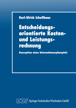 Entscheidungsorientierte Kosten- und Leistungsrechnung von Schellhaas,  Karl-Ulrich