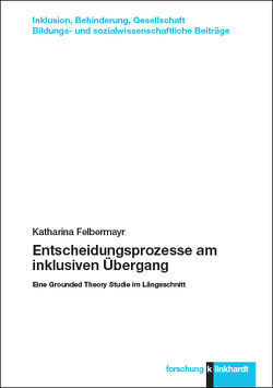 Entscheidungsprozesse am inklusiven Übergang von Felbermayr,  Katharina