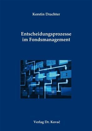 Entscheidungsprozesse im Fondsmanagement von Drachter,  Kerstin