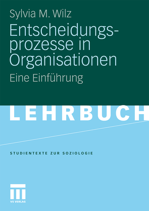 Entscheidungsprozesse in Organisationen von Wilz,  Sylvia M.