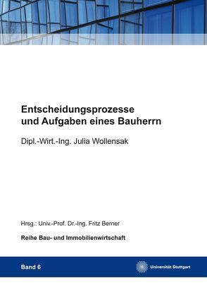 Entscheidungsprozesse und Aufgaben eines Bauherrn von Berner,  Fritz, Wollensak,  Julia