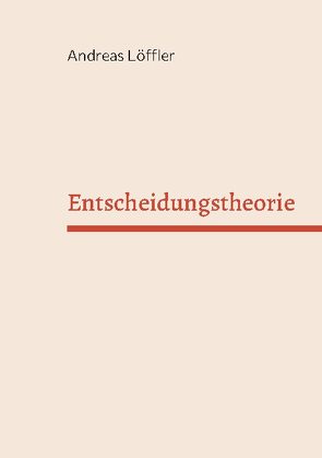 Entscheidungstheorie von Loeffler,  Andreas