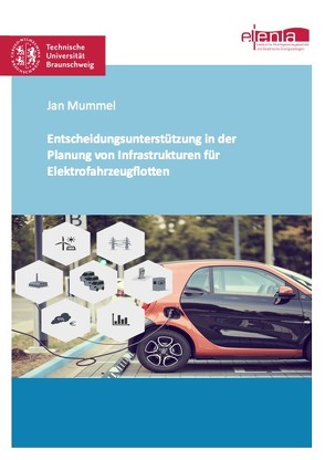 Entscheidungsunterstützung in der Planung von Infrastrukturen für Elektrofahrzeugflotten von Mummel,  Jan