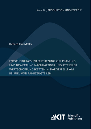 Entscheidungsunterstützung zur Planung und Bewertung nachhaltiger industrieller Wertschöpfungsketten – dargestellt am Beispiel von Fahrzeugteilen von Müller,  Richard Carl