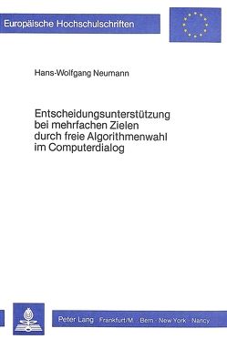 Entscheidungsunterstützung bei mehrfachen Zielen durch freie Algorithmenwahl im Computerdialog von Neumann,  Hans-Wolfgang