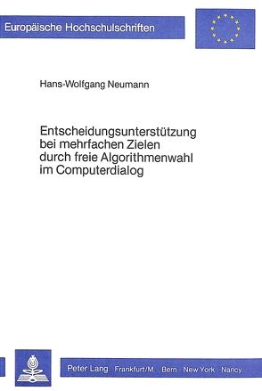 Entscheidungsunterstützung bei mehrfachen Zielen durch freie Algorithmenwahl im Computerdialog von Neumann,  Hans-Wolfgang