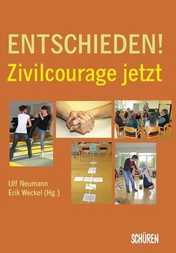 Entschieden! Zivilcourage jetzt von Neumann,  Ulf, Thierse,  Wolfgang, Weckel,  Erik