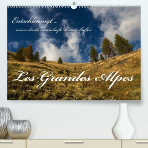 Entschleunigt … reisen durch traumhafte Landschaften „Les Grandes Alpes“ (Premium, hochwertiger DIN A2 Wandkalender 2022, Kunstdruck in Hochglanz) von Sulima,  Dirk