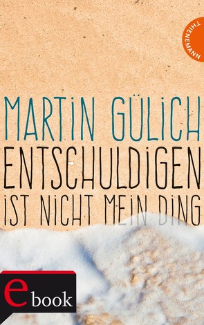 Entschuldigen ist nicht mein Ding von Gülich,  Martin, Kopp,  Suse