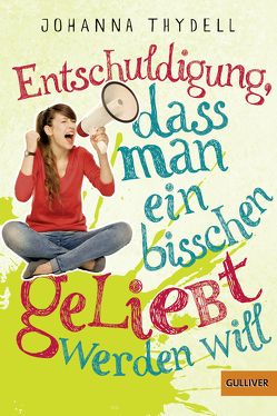 Entschuldigung, dass man ein bisschen geliebt werden will von Doerries,  Maike, Thydell,  Johanna