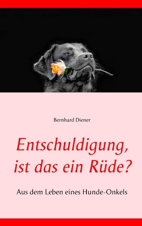 Entschuldigung, ist das ein Rüde? von Diener,  Bernhard