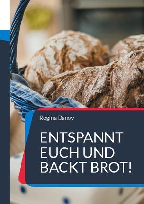 Entspannt Euch und backt Brot! von Danov,  Regina