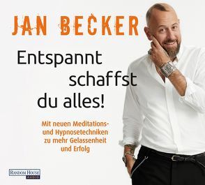 Entspannt schaffst du alles! von Becker,  Jan