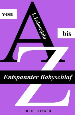 Entspannter Babyschlaf von A bis Z von Gibson,  Chloe