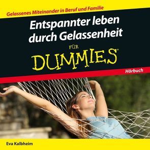 Entspannter leben durch Gelassenheit für Dummies Das Hörbuch von Kalbheim,  Eva