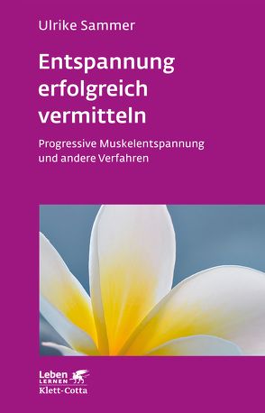 Entspannung erfolgreich vermitteln (Leben Lernen, Bd. 130) von Sammer,  Ulrike