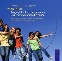 Entspannungs-CD für Jugendliche: Ausgeglichenheit, Entspannung und Leistungsfähigkeit erhöhen von Kunz,  Yashi