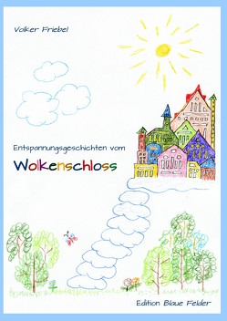 Entspannungsgeschichten vom Wolkenschloss von Friebel,  Volker