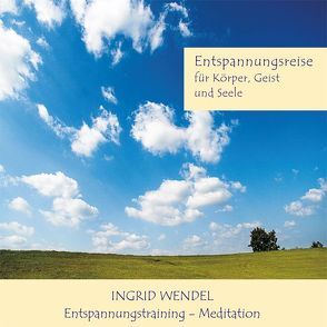 Entspannungsreise für Körper, Geist und Seele von Wendel,  Ingrid