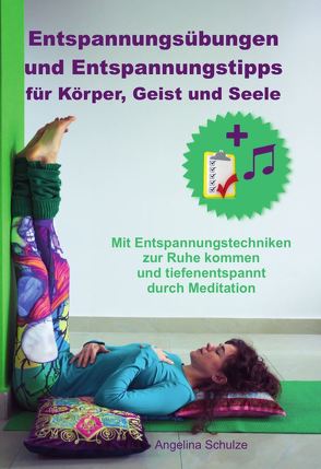 Entspannungsübungen und Entspannungstipps für Körper, Geist und Seele von Schulze,  Angelina