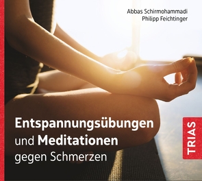 Entspannungsübungen und Meditationen gegen Schmerzen (Audio-CD mit Booklet) von Feichtinger,  Philipp, Schirmohammadi,  Abbas