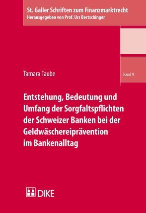 Entstehung, Bedeutung und Umfang der Sorgfaltspflichten der Schweizer Banken bei der Geldwäschereiprävention im Bankenalltag von Taube,  Tamara