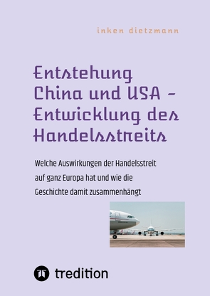 Entstehung China und USA – Entwicklung des Handelsstreits von dietzmann,  inken