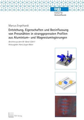 Entstehung, Eigenschaften und Beeinflussung von Pressnähten in stranggepressten Profilen aus Aluminium- und Magnesiumlegierungen von Engelhardt,  Marcus, Maier,  Hans Jürgen