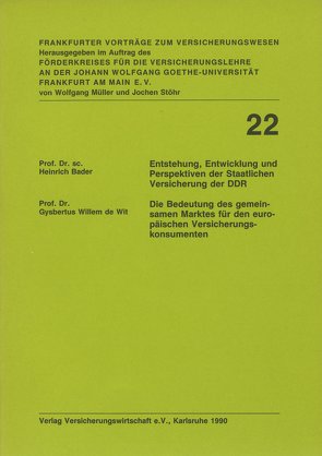 Entstehung, Entwicklung und Perspektiven der Staatlichen Versicherung der DDR / Die Bedeutung des gemeinsamen Marktes für den europäischen Versicherungskonsumenten von Bader,  Heinrich, Willem de Wit,  Gysbertus