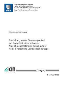 Entstehung kleiner Ölaerosolpartikel am Kurbeltrieb eines schweren Nutzfahrzeugmotors mit Fokus auf der Kolben-Kolbenring-Laufbuchsen-Gruppe von Lorenz,  Magnus Lukas