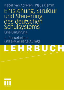 Entstehung, Struktur und Steuerung des deutschen Schulsystems von Klemm,  Klaus, van Ackeren,  Isabell