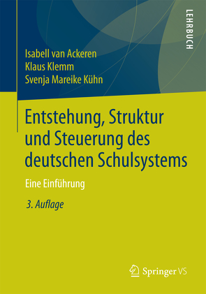 Entstehung, Struktur und Steuerung des deutschen Schulsystems von Klemm,  Klaus, Kühn,  Svenja Mareike, van Ackeren,  Isabell