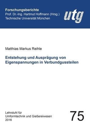 Entstehung und Ausprägung von Eigenspannungen in Verbundgussteilen von Reihle,  Matthias Markus