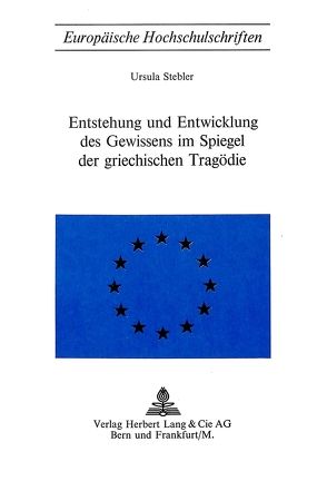 Entstehung und Entwicklung des Gewissens im Spiegel der griechischen Tragödie von Stebler,  Ursula