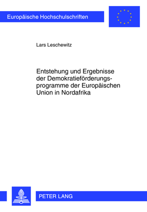 Entstehung und Ergebnisse der Demokratieförderungsprogramme der Europäischen Union in Nordafrika von Leschewitz,  Lars