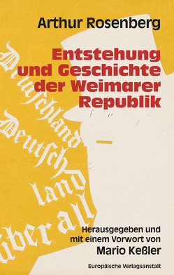 Entstehung und Geschichte der Weimarer Republik von Keßler,  Mario, Rosenberg,  Arthur