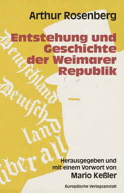 Entstehung und Geschichte der Weimarer Republik von Keßler,  Mario, Rosenberg,  Arthur