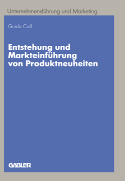 Entstehung und Markteinführung von Produktneuheiten von Call,  Guido