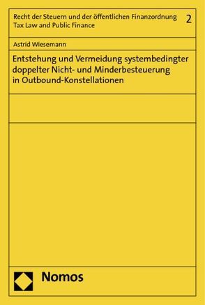 Entstehung und Vermeidung systembedingter doppelter Nicht- und Minderbesteuerung in Outbound-Konstellationen von Wiesemann,  Astrid
