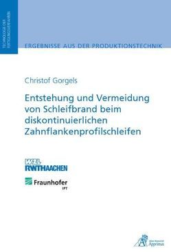 Entstehung und Vermeidung von Schleifbrand beim diskontinuierlichen Zahnflankenprofilschleifen von Gorgels,  Christof