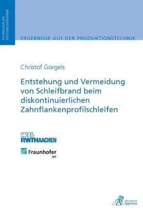 Entstehung und Vermeidung von Schleifbrand beim diskontinuierlichen Zahnflankenprofilschleifen von Gorgels,  Christof