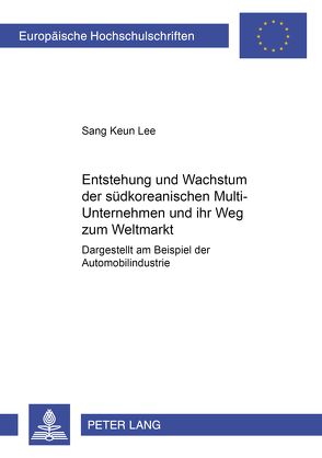 Entstehung und Wachstum der südkoreanischen Multi-Unternehmen und ihr Weg zum Weltmarkt von Lee,  Sang Keun