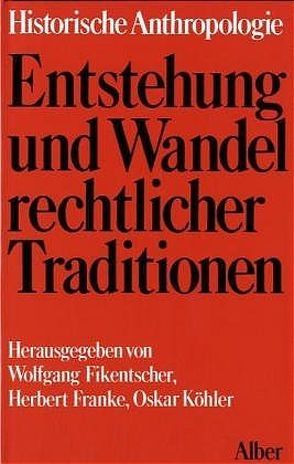 Entstehung und Wandel rechtlicher Traditionen von Alliot,  Michel, Bünger,  Karl, Caenegem,  Raoul van, Fikentscher,  Wolfgang, Franke,  Herbert, Köhler,  Oskar