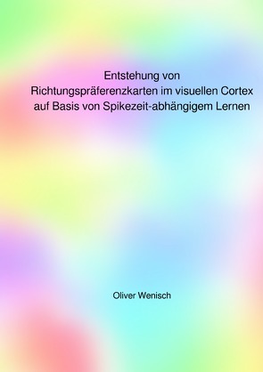 Entstehung von Richtungspräferenzkarten im visuellen Cortex auf Basis von Spikezeit-abhängigem Lernen von Wenisch,  Oliver