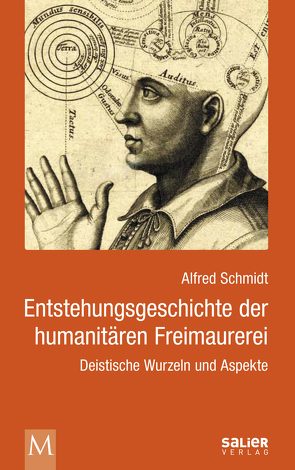 Entstehungsgeschichte der humanitären Freimaurerei von Forwe,  Thomas, Grün,  Klaus-Jürgen, Schmidt,  Alfred